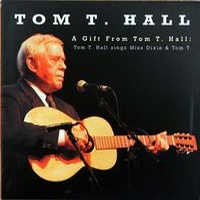 Tom T. Hall - A Gift From Tom T. Hall - Tom T. Hall Sings Miss Dixie & Tom T.